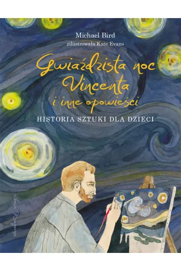 Gwia�dzista noc Vincenta i inne opowie�ci. Historia sztuki dla dzieci - Michael Bird