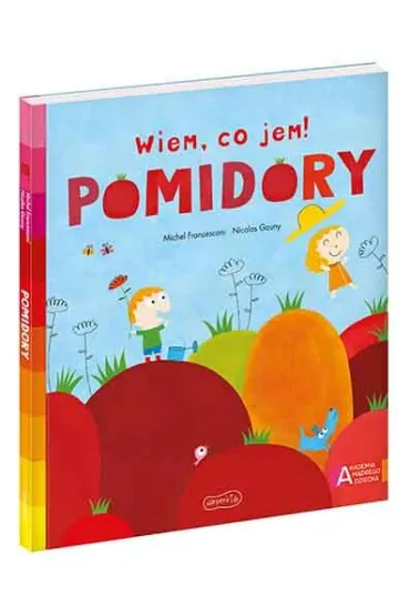 Pomidory. Akademia M�drego Dziecka. Wiem, co jem! - Michael  Francesconi