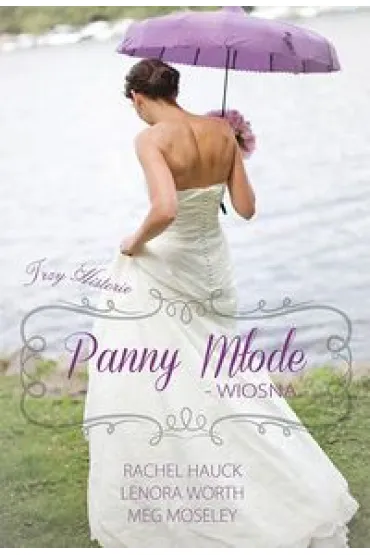 Panny m�ode. Wiosna. Rok �lub�w. Tom 2 - Rachel Hauck, Meg Moseley, Lenora Worth