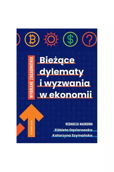 Bie��ce dylematy i wyzwania w ekonomii. Wybrane zagadnienia - El�bieta G�siorowska, Katarzyna Szyma�ska