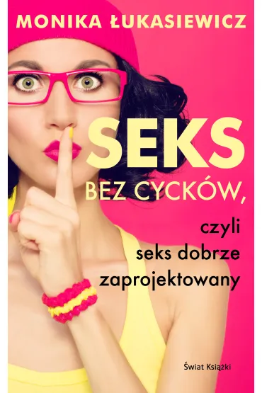 Seks bez cyck�w, czyli seks dobrze zaprojektowany - Monika Ewa �ukasiewicz