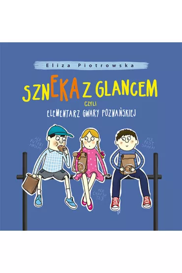 Szneka z glancem, czyli elementarz gwary.. - Eliza Piotrowska