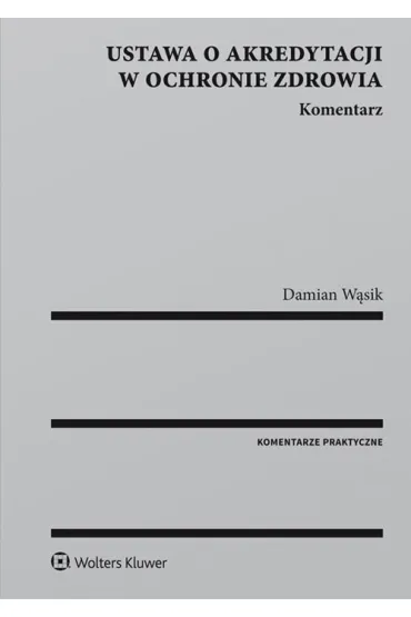 Ustawa o akredytacji w ochronie zdrowia Komentarz - Damian W�sik