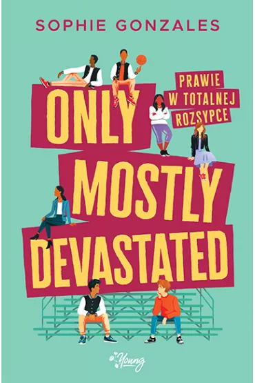 Only mostly devastated. Prawie w totalnej rozsypce - Sophie  Gonzales