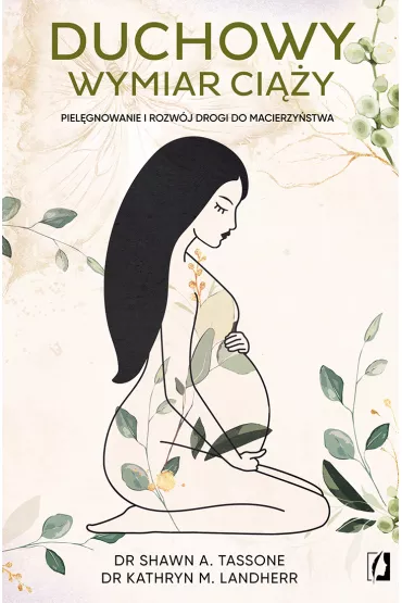 eBook Duchowy wymiar ci��y. Piel�gnowanie i rozw�j drogi do macierzy�stwa mobi epub - Kathryn M. Landherr, Shawn A. Tassone