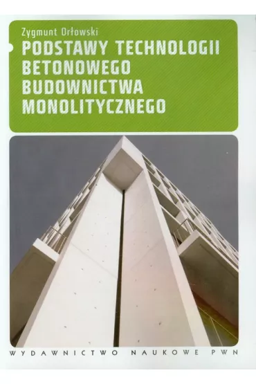 Podstawy technologii betonowego budownictwa monolitycznego - Zygmunt Or�owski