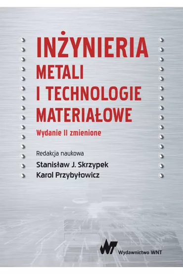 In�ynieria metali i technologie materia�owe - Karol Przyby�owicz, Stanis�aw Skrzypek