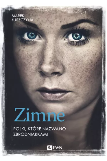 Zimne. Polki, ktre nazwano zbrodniarkami - Marek uszczyna