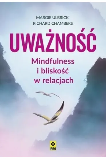 Uwa�no�� Mindfulness i blisko�� w relacjach - Richard  Chambers, Margie  Ulbrick