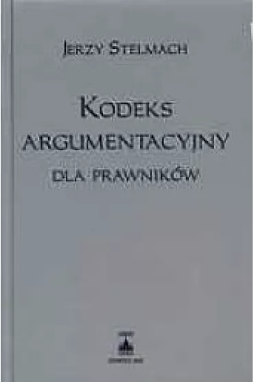Kodeks argumentacyjny dla prawnik�w - Jerzy Stelmach