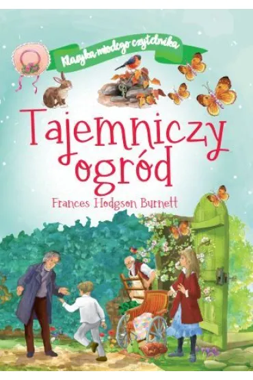 Tajemniczy ogr�d. Klasyka m�odego czytelnika - Frances Hodgson Burnett