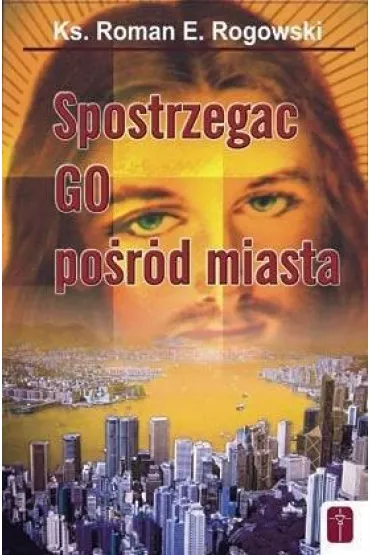 Spostrzega� Go po�r�d miasta - Roman E. Rogowski