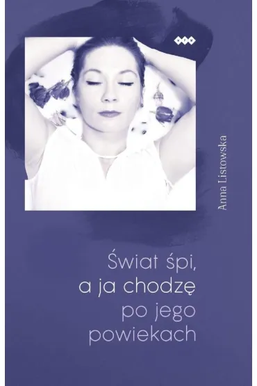 �wiat �pi, a ja chodz� po jego powiekach - Anna Listowska