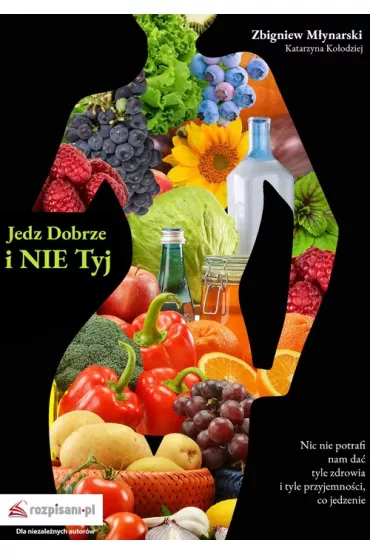 Jedz dobrze i nie tyj - Katarzyna Ko�odziej, Zbigniew  M�ynarski
