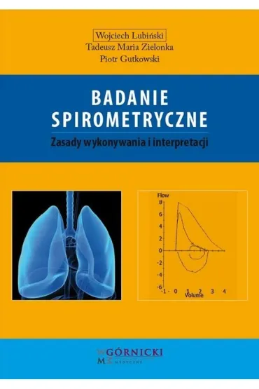 Badanie spirometryczne. Zasady wykonywania i interpretacji - Piotr Gutkowski, Tadeusz Maria Zielonka, Wojciech Lubi�ski