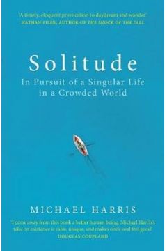 Solitude : In Pursuit of a Singular Life in a Crowded World