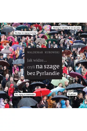 Jak widze... czyli na szage bez Pyrlandie - Waldemar Kurowski