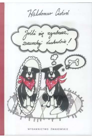 Je�li si� zgadzasz zaszczekaj dwukrotnie - Waldemar Cicho�