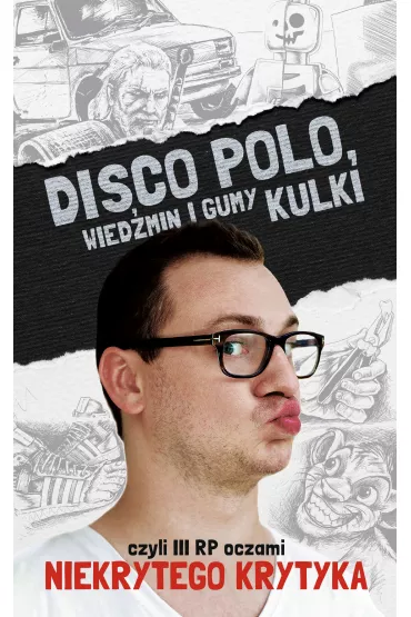 eBook Disco Polo, Wied�min i gumy kulki, czyli III RP oczami Niekrytego Krytyka mobi epub - Maciej Fr�czyk