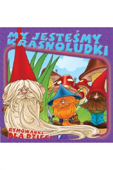 My jeste�my krasnoludki. Rymowanki dla dzieci (ca�okartonowa)