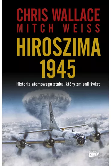 Hiroszima 1945 - Chris Wallace, Mitch Weiss