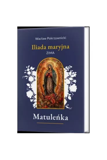 Matule�ka /Iliada maryjna Tom 1. Zima - Wac�aw  Pokrzywnicki