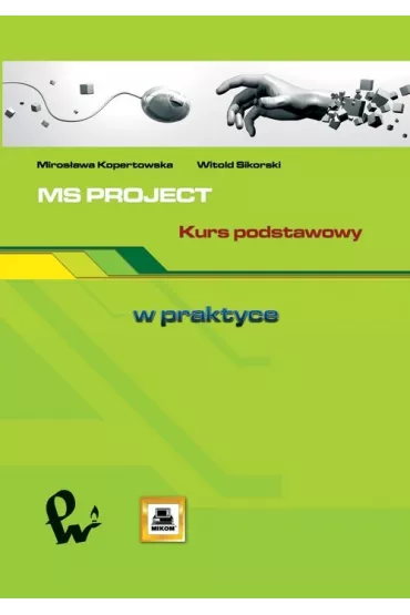 MS PROJECT Kurs podstawowy - Miros�awa Kopertowska, Witold Sikorski