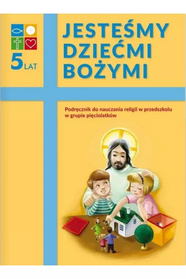 Jeste�my dzie�mi Bo�ymi. Podr�cznik do nauczania religii w przedszkolu w grupie pi�ciolatk�w