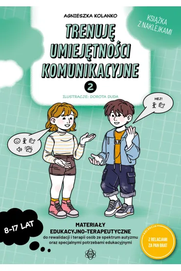 Trenuj� umiej�tno�ci komunikacyjne 2 Materia�y edukacyjno-terapeutyczne do rewalidacji i terapii os�b ze spektrum autyzmu oraz specjalnymi potrzebami edukacyjnymi - Agnieszka  Kolanko