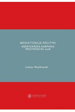eBook Mediatyzacja polityki. Amerykaska kampania prezydencka 2008 pdf