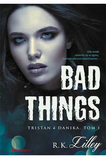 Bad Things. Tristan i Danika. Tom 1 - R K Lilley
