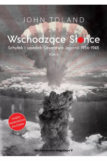 Wschodz�ce S�o�ce. Schy�ek i upadek Cesarstwa Japonii 1936-1945. Tom 2 - John Toland