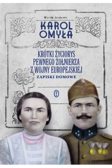 Kr�tki �yciorys pewnego �o�nierza z wojny europejskiej. Zapiski domowe - Karol  Omy�a