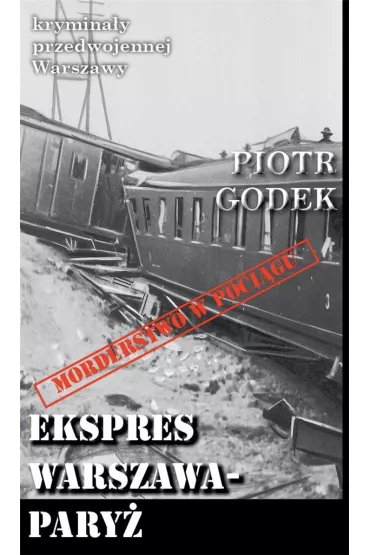 Krymina�y przedwojennej Warszawy Tom 66 Ekspres Warszawa-Pary� - Piotr  Godek