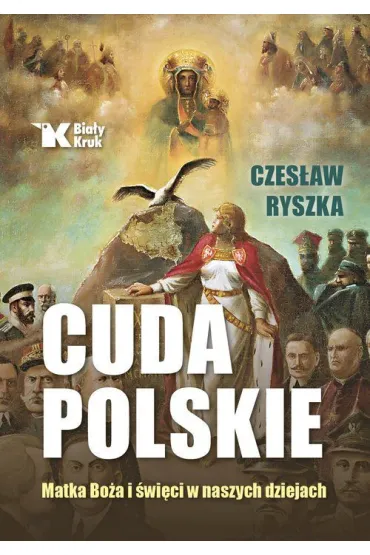 Cuda polskie. Matka Bo�a i �wi�ci w naszych dziejach - Czes�aw Ryszka