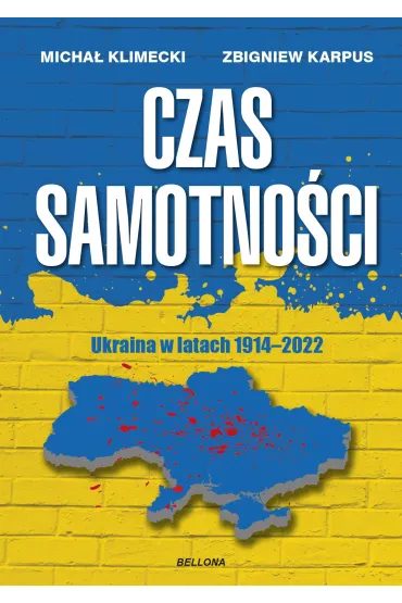 Czas samotno�ci. Ukraina w latach 1914-2022 - Micha� Klimecki, Zbigniew Karpus