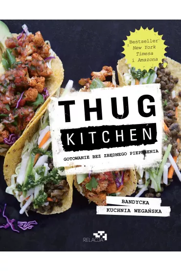 Thug Kitchen. Gotowanie bez zb�dnego pieprzenia - Thug Kitchen