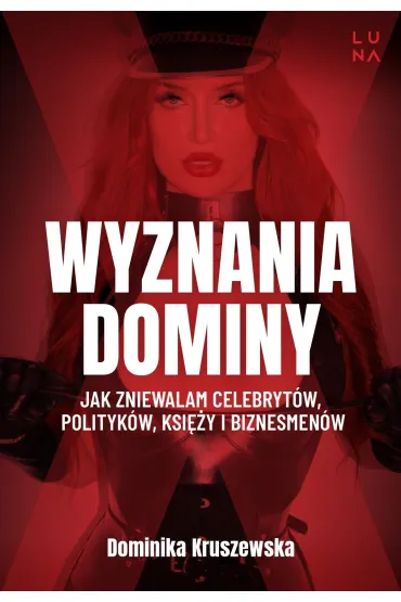 Wyznania dominy. Jak zniewalam celebryt�w, polityk�w, ksi�y i biznesmen�w - Magdalena Kuszewska, Dominika  Kruszewska