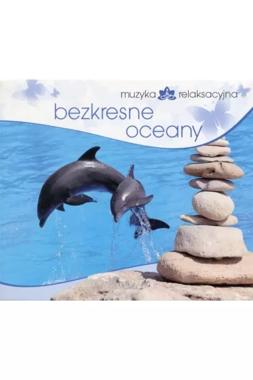 CD Muzyka relaksacyjna. Bezkresne oceany - Lech Kowalski