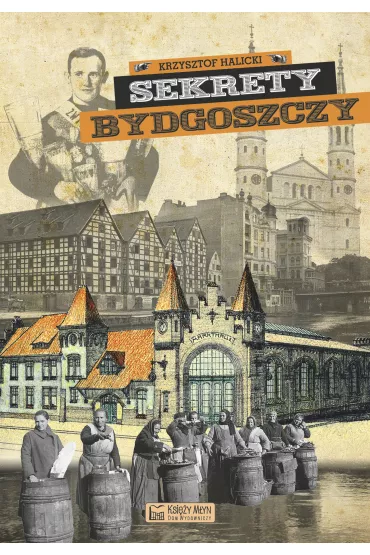 Sekrety Bydgoszczy. Sekrety - Krzysztof Halicki
