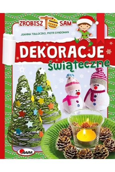Zr�b to sam. Dekoracje �wi�teczne - Joanna To��oczko, Piotr Syndoman