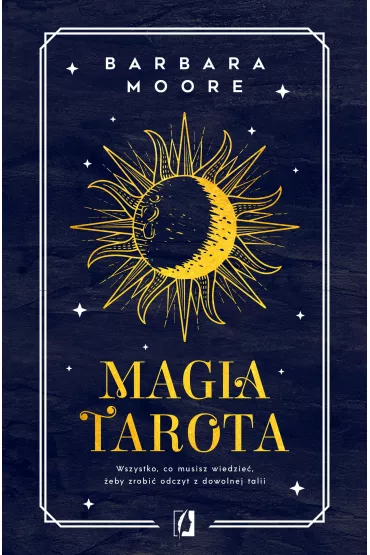 Magia tarota. Wszystko, co musisz wiedzie�, aby zrobi� odczyt z dowolnej talii - Barbara Moore