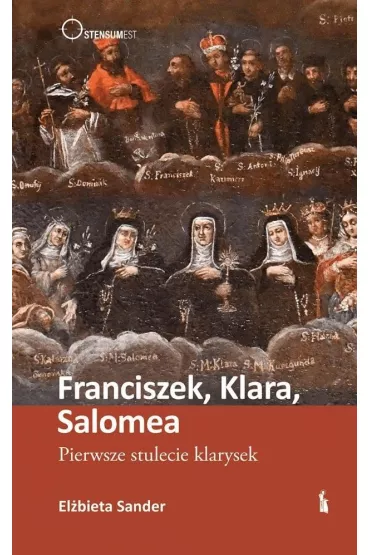 Franciszek, Klara, Salomea. Pierwsze stulecie klarysek - El�bieta Sander