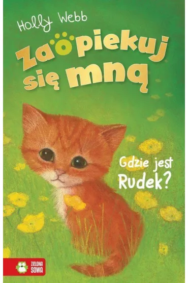 Zaopiekuj si� mn�. Zaopiekuj si� mn�. Gdzie jest Rudek? - Holly Webb