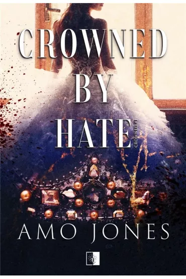 Crowned by Hate. Crowned. Tom 1 - Amo Jones