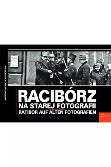 Racib�rz na starej fotografii - Grzegorz Wawoczny