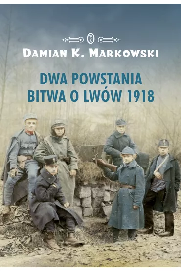 Dwa powstania bitwa o lw�w 1918 - Damian K. Markowski