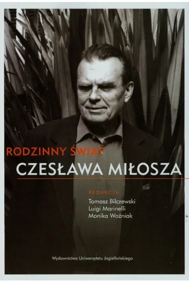 RODZINNY SWIAT CZESLAWA MILOSZA OM-UJ - Tomasz Bilczewski, Luigi Marinelli, Monika Wo�niak