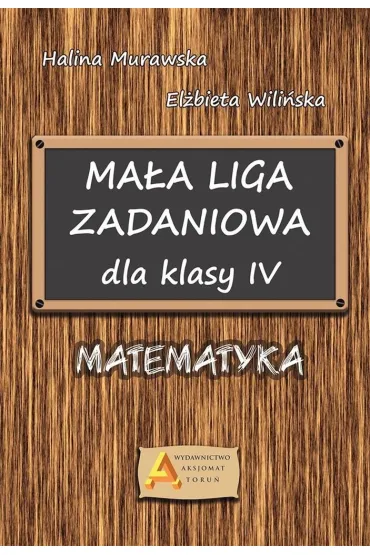 Liga zadaniowa 1 ma�a liga zadaniowa dla kl. 4 - El�bieta Wili�ska, Halina Murawska