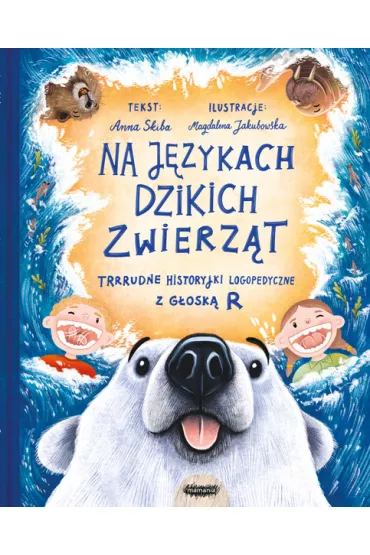 Na j�zykach dzikich zwierz�t. Trrrudne historyjki logopedyczne z g�osk� R - Anna Skiba, Magdalena  Jakubowska
